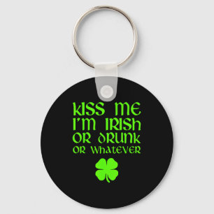 Kiss Me I'm Irish Drunk Or Whatever St. Patrick's Key Ring