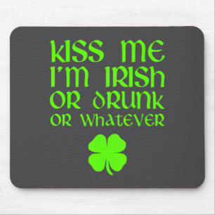 Kiss Me I'm Irish Drunk Or Whatever St. Patrick's Mouse Pad
