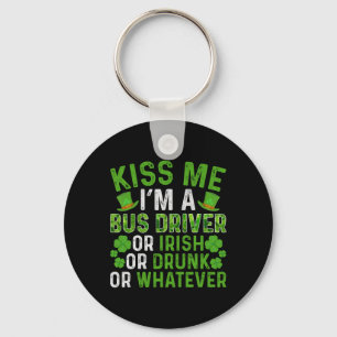 Kiss Me I'm Irish Drunk Whatever Bus Driver St Pat Key Ring