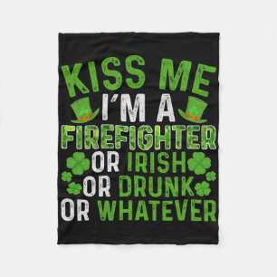 Kiss Me I'm Irish Drunk Whatever Firefighter St Pa Fleece Blanket