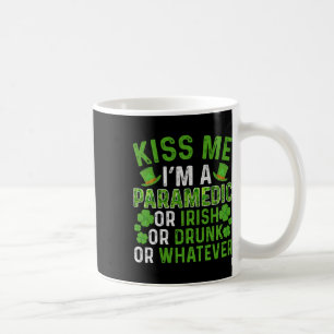 Kiss Me I'm Irish Drunk Whatever Paramedic St Patr Coffee Mug