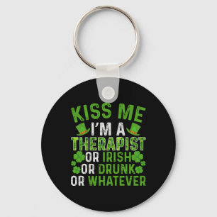 Kiss Me I'm Irish Drunk Whatever Therapist St Patr Key Ring