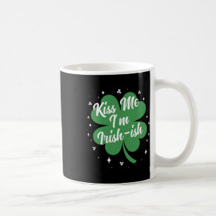 Kiss Me I'm Irish-ish Funny St Patricks Day Gift _ Coffee Mug