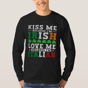 Kiss me Im Irish love me Im Italian St Patricks Pr T-Shirt
