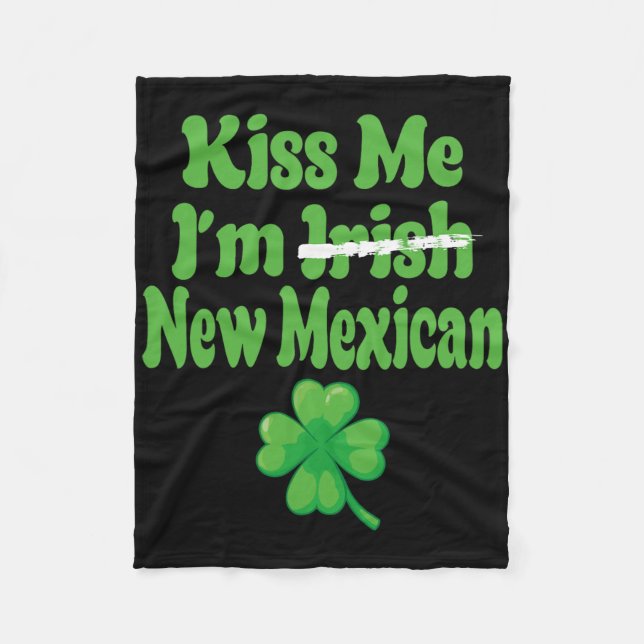 Kiss Me Im Irish New Mexican  Fleece Blanket (Front)