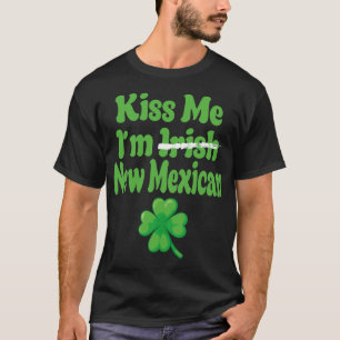 Kiss Me Im Irish New Mexican T-Shirt