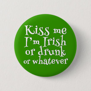 Kiss Me I'm Irish Or Drunk Funny St. Patricks Day 6 Cm Round Badge