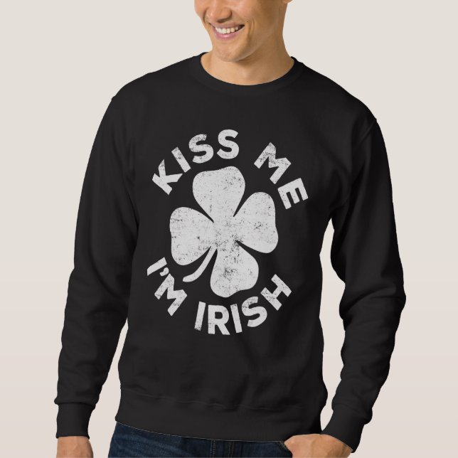 Kiss Me I'm Irish  Saint Patrick Day Sweatshirt (Front)