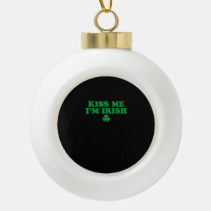 Kiss Me I'm Irish Shamrock, St Patricks Day For Me Ceramic Ball Christmas Ornament