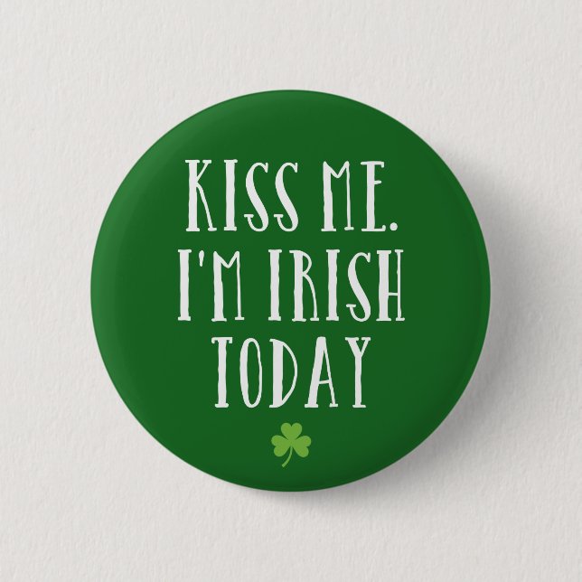 Kiss Me. I'm Irish Today 6 Cm Round Badge (Front)