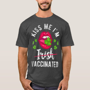 Kiss Me Im Irish Vaccinated Funny Gift St Day T-Shirt
