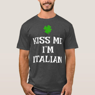 Kiss Me Im Italian St Patricks Day Irish Italy T-Shirt