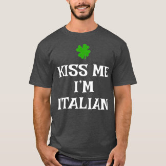 Kiss Me Im Italian St Patricks Day Irish Italy T-Shirt