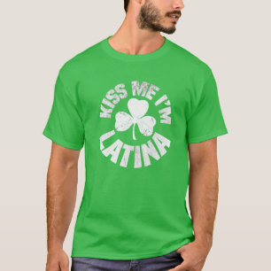 Kiss Me I'm Latina St Patricks Day Funny Irish Sha T-Shirt