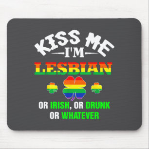 Kiss Me I'm Lesbian Or Irish Or Drunk Or Whatever Mouse Pad