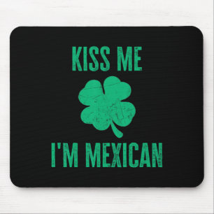 Kiss Me Im Mexican Shirt Funny Irish St. Patricks Mouse Pad