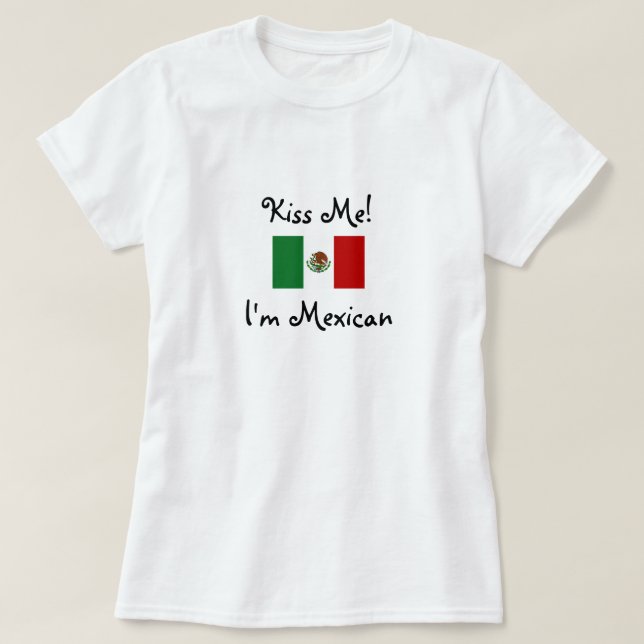 Kiss Me! I'm Mexican T-Shirt (Design Front)