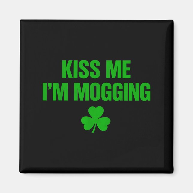 Kiss me i'm mogging  magnet (Front)