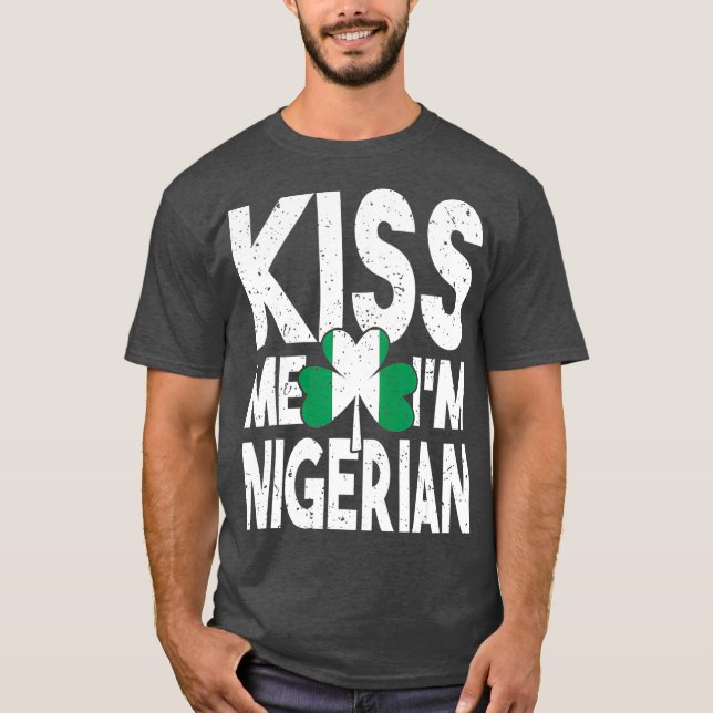 Kiss Me Im Nigerian Nigeria Flag St Patricks Day T-Shirt (Front)