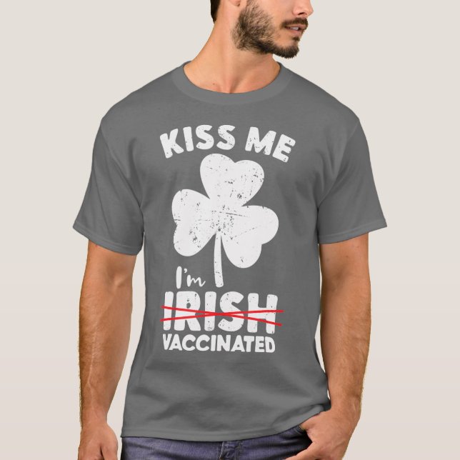 Kiss Me Im Not Irish But Vaccinated St Patricks T-Shirt (Front)