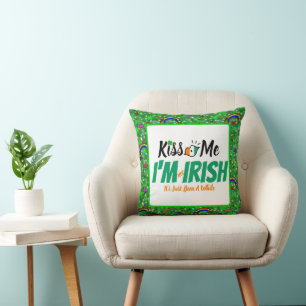 Kiss Me I'm not Irish it's just been a while funny Cushion