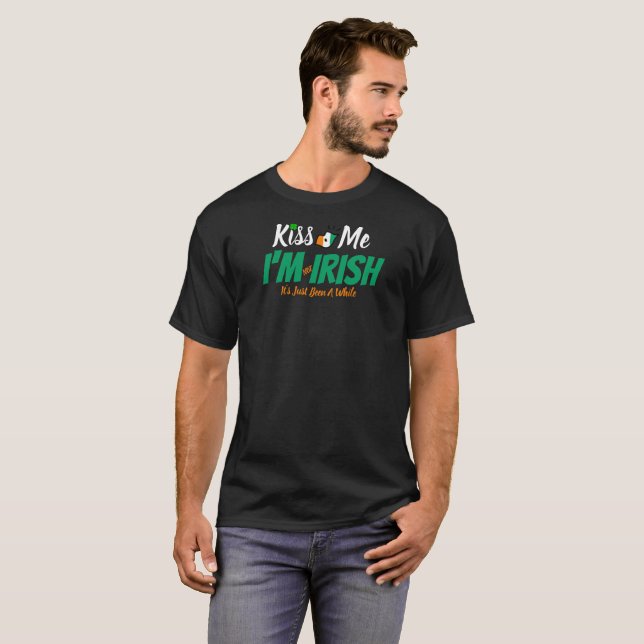 Kiss Me I'm not Irish it's just been a while funny T-Shirt (Front Full)
