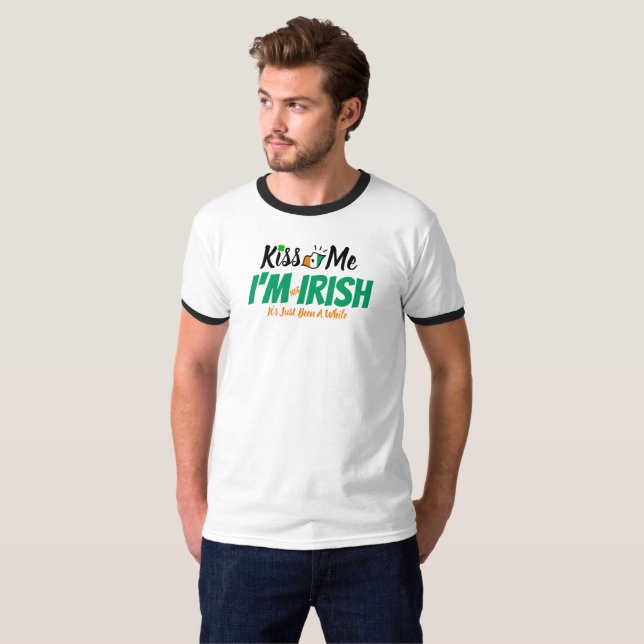Kiss Me I'm not Irish it's just been a while funny T-Shirt (Front Full)