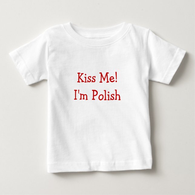 Kiss Me! I'm Polish Baby T-Shirt (Front)