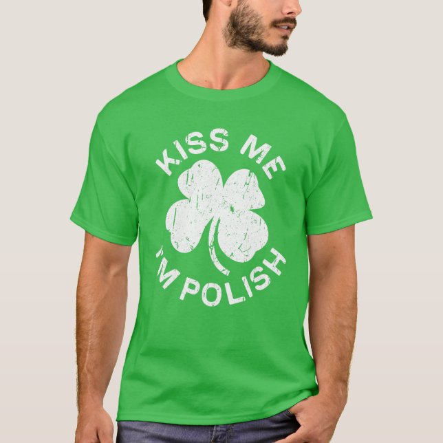 Kiss Me I'm Polish Saint Patrick Day T-Shirt (Front)