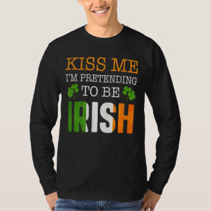 Kiss Me I'm Pretending To Be Irish Men Women St Pa T-Shirt