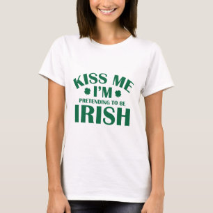 Kiss Me I'm Pretending To Be Irish T-Shirt