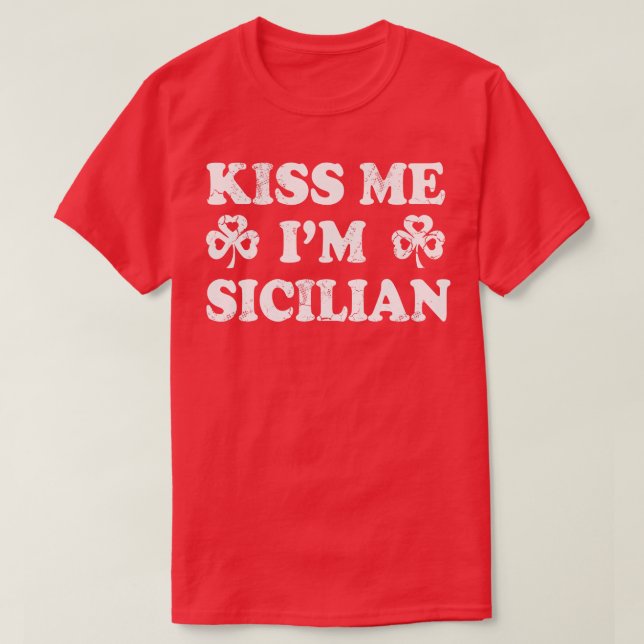 Kiss Me Im Sicilian Italian Italy Italia St Patric T-Shirt (Design Front)