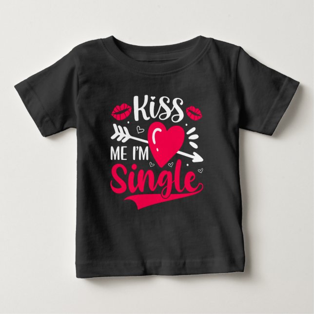 Kiss Me I'm Single Cute Valentine Baby T-Shirt (Front)