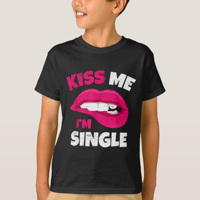 Kiss Me I'm Single Love Happy Valentine Day Wife H T-Shirt (Front)