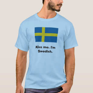 Kiss me. I'm Swedish. T-Shirt