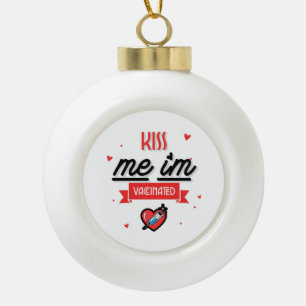 Kiss Me I'm Vaccinated  Ceramic Ball Christmas Ornament