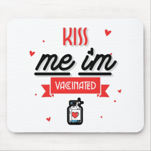 Kiss Me I'm Vaccinated  Mouse Pad