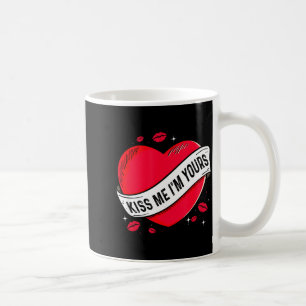 Kiss Me Im Yours Gift For Valentines Day Coffee Mug