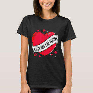 Kiss Me Im Yours Gift For Valentines Day T-Shirt