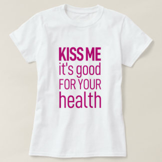 'Kiss me, it's good for your health' T-Shirt