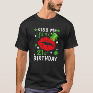 Kiss Me It's My 21St Birthday 21 Years Old St. Pat T-Shirt