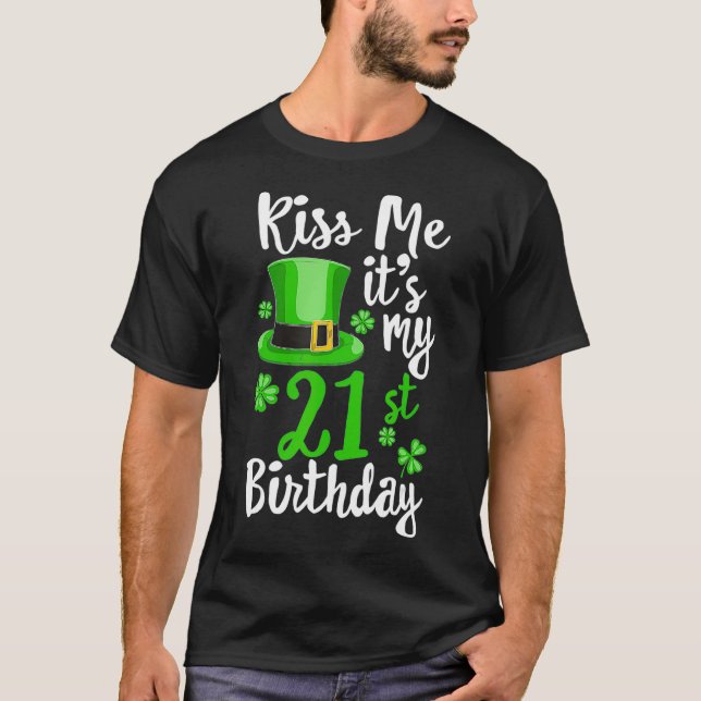 Kiss me its my 21st Birthday St Patricks Day T-Shirt (Front)