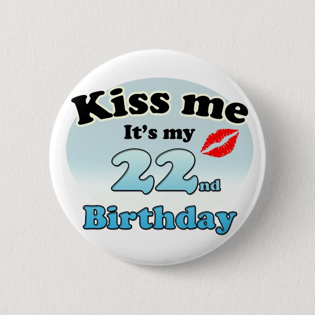 Kiss me it's my 22nd Birthday 6 Cm Round Badge (Front)