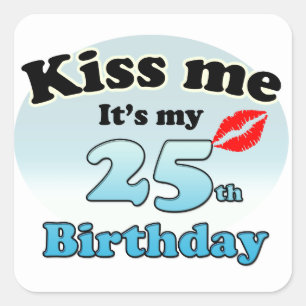 Kiss me it's my 25th Birthday Square Sticker
