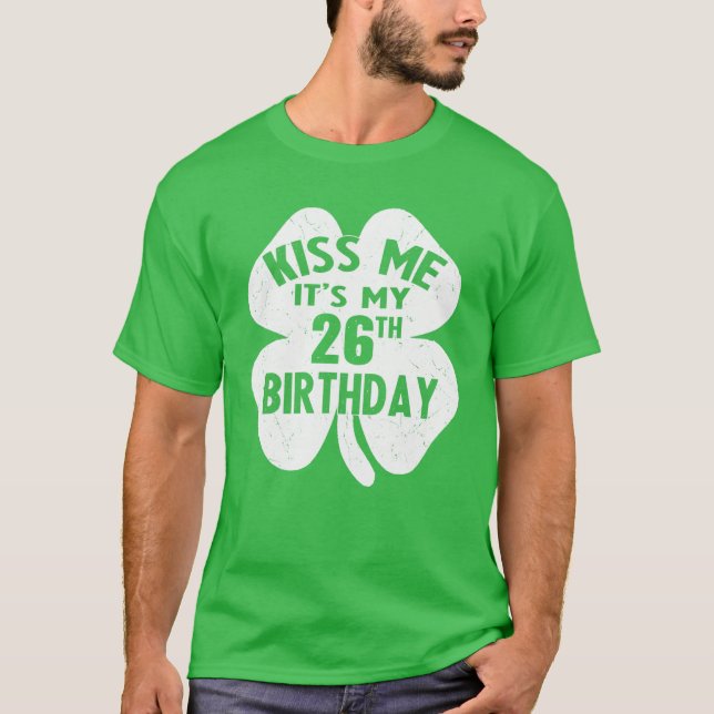 Kiss Me It's My 26Th Birthday St Patricks Day Sham T-Shirt (Front)
