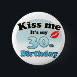 Kiss me it's my 30th Birthday 6 Cm Round Badge<br><div class="desc">Nice shirt with the text: kiss me it's my 30th birthday. A kiss is shown with red lipstick. And the colors are black and blue. Nice gift to give to someone who's turned 30,  or to show you your birthday to yourself.</div>