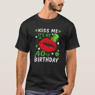 Kiss Me It's My 40Th Birthday 40 Years Old St. Pat T-Shirt