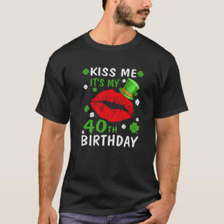 Kiss Me It's My 40Th Birthday 40 Years Old St. Pat T-Shirt