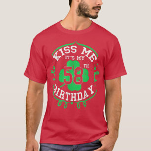 Kiss me its my 58th Birthday St Patricks Day Irish T-Shirt