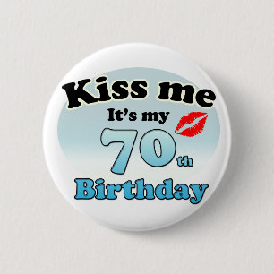 Kiss me it's my 70th Birthday 6 Cm Round Badge
